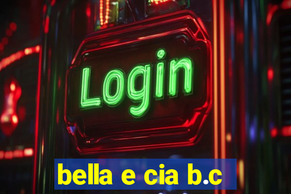bella e cia b.c